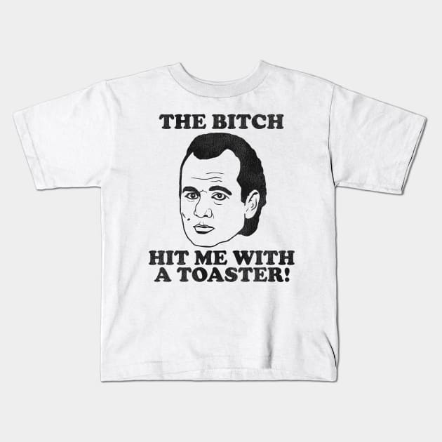 Scrooged "The Bitch Hit Me With a Toaster" Quote Kids T-Shirt by darklordpug